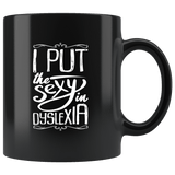 I Put The Sexy In Dyslexia Mug - Funny Dyslexic School Humor Writing Coffee Cup - Luxurious Inspirations