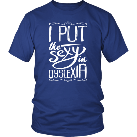I Put The Sexy In Dyslexia T-Shirt - Funny Dyslexic School Humor Writing Tee Shirt - Luxurious Inspirations