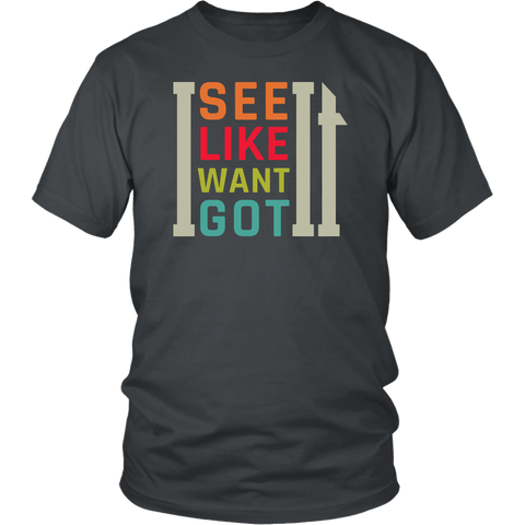 I See It I Like It I Want It I Got It Music Fan T-Shirt - Luxurious Inspirations