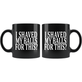 I Shaved My Balls For This Mug - Funny Offensive Vulgar Sexual Coffee Cup - Luxurious Inspirations