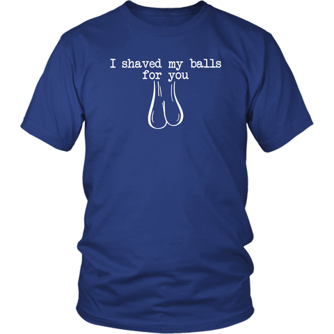 I Shaved My Balls For You T-Shirt - Funny Offensive Vulgar Adult Romantic Tee Shirt - Luxurious Inspirations