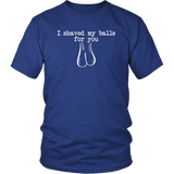 I Shaved My Balls For You T-Shirt - Funny Offensive Vulgar Adult Romantic Tee Shirt - Luxurious Inspirations