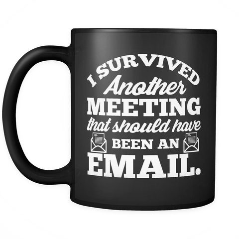 I Survived Another Meeting That Should Have Been An Email Mug - Funny Work Colleague Coffee Cup - Luxurious Inspirations