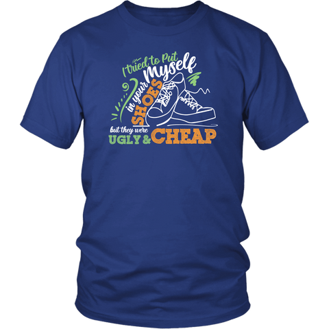 I Tried To Put Myself In Your Shoes But They Were Ugly And Cheap T-Shirt - Funny Offensive Rude Insult Tee Shirt - Luxurious Inspirations