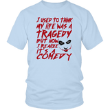 I Used To Think My Life Was A Tragedy But Now I Realize It's A Comedy Evil Clown Vilain T-Shirt - Luxurious Inspirations