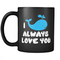 I whale always love you black 11oz Coffee Mug - Unique Gift For Him Or Her - Luxurious Inspirations
