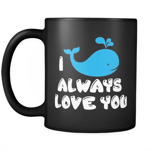 I whale always love you black 11oz Coffee Mug - Unique Gift For Him Or Her - Luxurious Inspirations