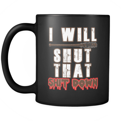 I Will Shut That Down Mug - AMC The Walking Dead Negan Quote Fan - Luxurious Inspirations