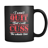 I Won't Quit But I Will Cuss The Whole Time Mug - Funny Offensive Vulgar Adult Coffee Cup - Luxurious Inspirations