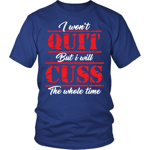 I Won't Quit Shirt - Funny Cuss Gym Training Tee - Luxurious Inspirations
