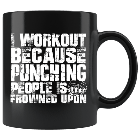 I Workout Because Punching People Is Frowned Upon Mug - Funny Gym Work Out Coffee Cup - Luxurious Inspirations