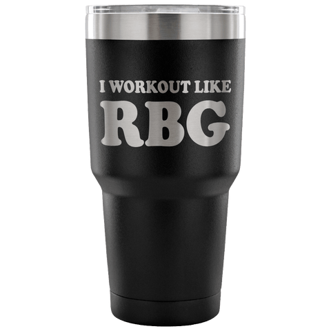 I Workout Like RBG 30 Ounce Oz Vacuum Tumbler - Great RB Workout Supreme Court Cup - Luxurious Inspirations