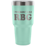 I Workout Like RBG 30 Ounce Oz Vacuum Tumbler - Great RB Workout Supreme Court Cup - Luxurious Inspirations