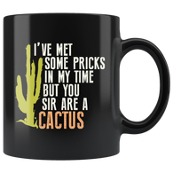 I've Met Some Pricks In My Time But You Sir Are A Cactus Coffee Cup Mug - Luxurious Inspirations