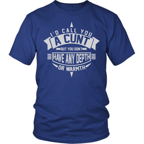 I'd Call You A Cunt Shirt - Funny Offensive Adult Tee - Luxurious Inspirations
