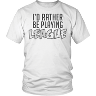 I'd Rather Be Playing League T-shirt - Funny Game Gamer Gaming Geek FPS Tee - Luxurious Inspirations
