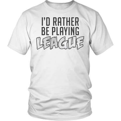I'd Rather Be Playing League T-shirt - Funny Game Gamer Gaming Geek FPS Tee - Luxurious Inspirations