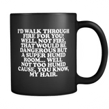 I'd Walk Through Fire for You, Well, Not Fire That Would be Dangerous But a Super Humid Room Mug - Funny Friend Husband Wife Gift Coffee Cup - Luxurious Inspirations