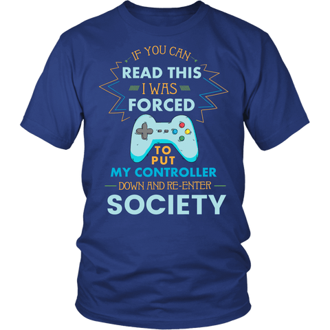 If You Can Read This I Was Forced To Put My Controller Down Shirt - Funny Gaming Gamer Society Tee - Luxurious Inspirations