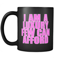 I'm A Luxury Few Can Afford Mug - Funny Confident Black 11oz Coffee Cup - Luxurious Inspirations