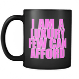 I'm A Luxury Few Can Afford Mug - Funny Confident Black 11oz Coffee Cup - Luxurious Inspirations