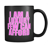 I'm A Luxury Few Can Afford Mug - Funny Confident Black 11oz Coffee Cup - Luxurious Inspirations