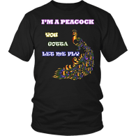 I'm A Peacock You Gotta Let Me Fly Shirt - Funny Fan Tee - Luxurious Inspirations