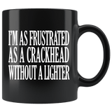 I'm As Frustrated As A Crackhead Without A Lighter Mug - Funny Offensive Crack Vulgar Rude Crude Coffee Cup - Luxurious Inspirations