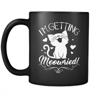 I'm Getting Meowied Mug - Funny Married Engaged Bride 11oz Black Coffee Cup - Luxurious Inspirations