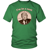 I'm In A Cent Funny Trump Double Meaning T-Shirt Im innocent Parody Pro Anti Trump Joke Tee Shirt - Luxurious Inspirations