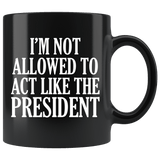 I'm Not Allowed To Act Like The President Mug - Funny Anti Trump Toilet Paper 2020 Resist Brush Impeach Coffee Cup - Luxurious Inspirations