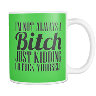 I'm Not Always A Bitch Mug - Luxurious Inspirations