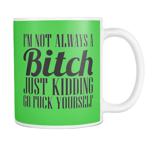 I'm Not Always A Bitch Mug - Luxurious Inspirations