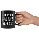 I'm Too Sober For This Shit Funny Alcohol Drinking Bar Beer Mug - Fun Joke Coffee Cup - Luxurious Inspirations