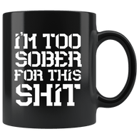 I'm Too Sober For This Shit Funny Alcohol Drinking Bar Beer Mug - Fun Joke Coffee Cup - Luxurious Inspirations