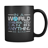 In A World Where You Can Be Anything Be Kind Awareness Mug - Earth Day Coffee Cup - Luxurious Inspirations