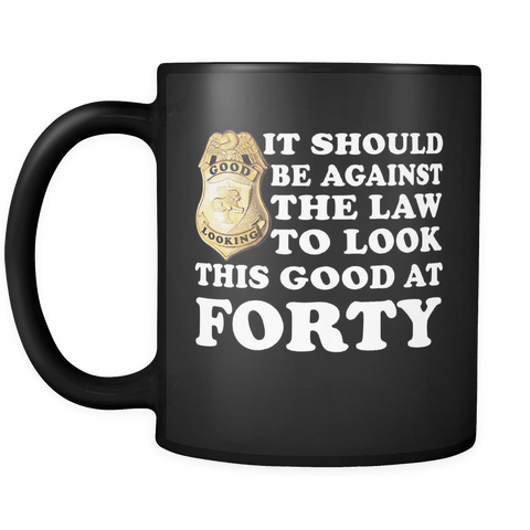 It Should Be Against The Law To Look This Good At 40 50 60 70 80 90 100 Black Mug - Luxurious Inspirations