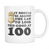 It Should Be Against The Law To Look This Good At 40 50 60 70 80 90 100 Mug - Luxurious Inspirations