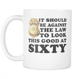 It Should Be Against The Law To Look This Good At 40 50 60 70 80 90 100 Mug - Luxurious Inspirations