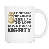 It Should Be Against The Law To Look This Good At 40 50 60 70 80 90 100 Mug - Luxurious Inspirations