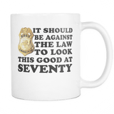 It Should Be Against The Law To Look This Good At 40 50 60 70 80 90 100 Mug - Luxurious Inspirations