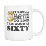 It Should Be Against The Law To Look This Good At 40 50 60 70 80 90 100 Mug - Luxurious Inspirations