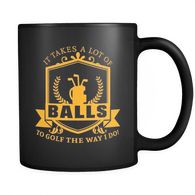 It Takes A Lot Of Balls To Golf The Way I Do Mug - Funny Golfing Golfer Offensive vulgar Coffee Cup - Luxurious Inspirations