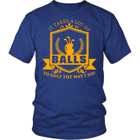 It Takes A Lot Of Balls To Golf The Way I Do Shirt - Funny Golfing Golfer Offensive Vulgar Tee - Luxurious Inspirations