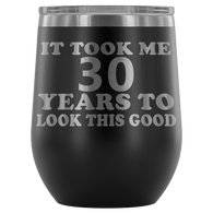 It Took Me 30 Years To Look This Good Wine Tumbler - Funny Aging Birthday Gag Gift Old Sealed Lid Coffee Mug Cup - Luxurious Inspirations