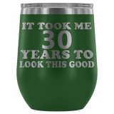 It Took Me 30 Years To Look This Good Wine Tumbler - Funny Aging Birthday Gag Gift Old Sealed Lid Coffee Mug Cup - Luxurious Inspirations