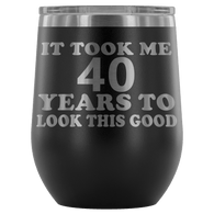 It Took Me 40 Years To Look This Good Wine Tumbler - Funny Aging Birthday Gag Gift Old Sealed Lid Coffee Mug Cup - Luxurious Inspirations