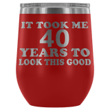 It Took Me 40 Years To Look This Good Wine Tumbler - Funny Aging Birthday Gag Gift Old Sealed Lid Coffee Mug Cup - Luxurious Inspirations