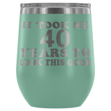 It Took Me 40 Years To Look This Good Wine Tumbler - Funny Aging Birthday Gag Gift Old Sealed Lid Coffee Mug Cup - Luxurious Inspirations