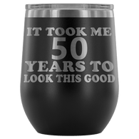 It Took Me 50 Years To Look This Good Wine Tumbler - Funny Aging Birthday Gag Gift Old Sealed Lid Coffee Mug Cup - Luxurious Inspirations